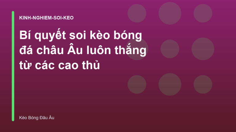 Bí quyết soi kèo bóng đá châu Âu luôn thắng từ các cao thủ