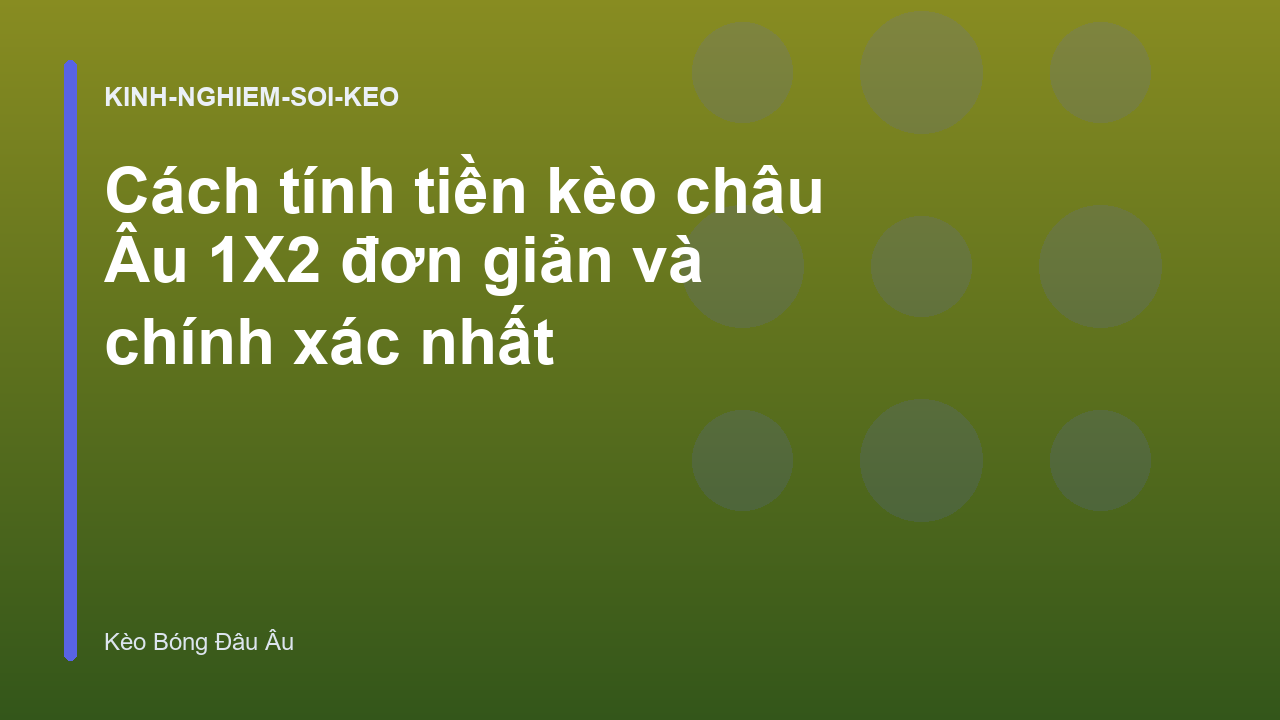 Cách tính tiền kèo châu Âu 1X2 đơn giản và chính xác nhất