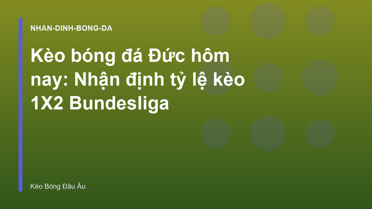 Kèo bóng đá Đức hôm nay: Nhận định tỷ lệ kèo 1X2 Bundesliga