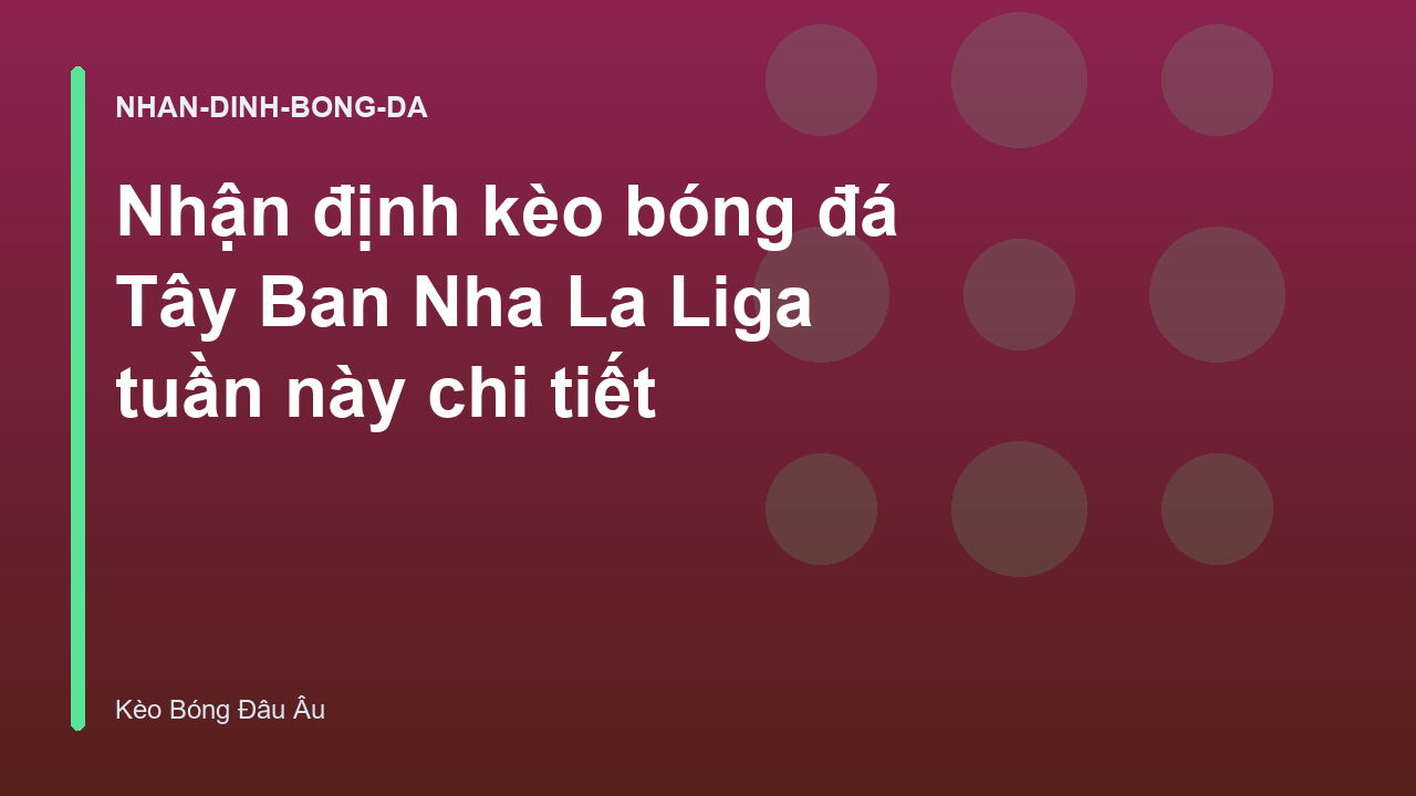 Nhận định kèo bóng đá Tây Ban Nha La Liga tuần này chi tiết