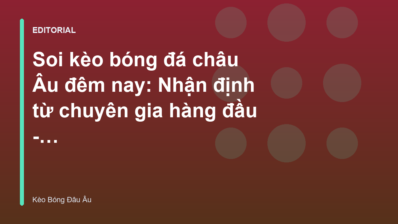 Chuyên gia phân tích soi kèo bóng đá châu Âu